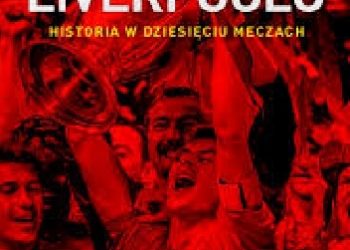 Jonathan Wilson, Scott Murray – Anatomia Liverpoolu. Historia w dziesięciu meczach