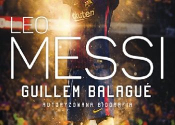 Guillem Balagué – Leo Messi. Autoryzowana biografia