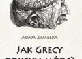 Adam Zemełka – Jak Grecy odkryli mózg?