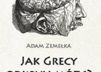 Adam Zemełka – Jak Grecy odkryli mózg?