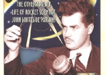 George Pendle – Strange Angel. The Otherworldly Life of Rocket Scientist John Whiteside Parsons