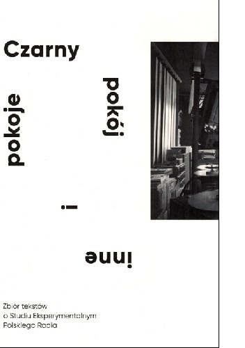 Czarny pokój i inne pokoje. Zbiór tekstów o Studiu Eksperymentalnym Polskiego Radia