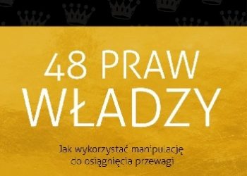 Robert Greene – 48 Praw Władzy. Jak wykorzystać manipulację do osiągnięcia przewagi.