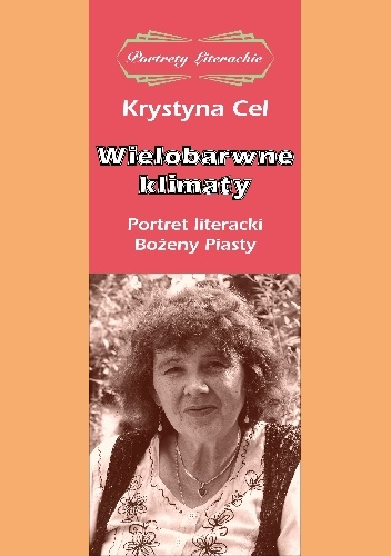 Krystyna Cel – Wielobarwne klimaty. Portret literacki Bożeny Piasty