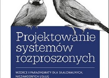 Brendan Burns – Projektowanie systemów rozproszonych. Wzorce i paradygmaty dla skalowalnych, niezawodnych usług