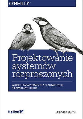 Brendan Burns – Projektowanie systemów rozproszonych. Wzorce i paradygmaty dla skalowalnych, niezawodnych usług