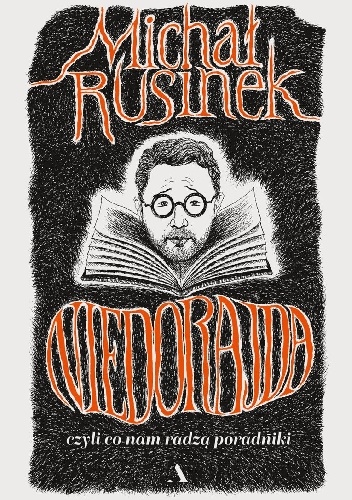 Michał Rusinek – Niedorajda, czyli co nam radzą poradniki