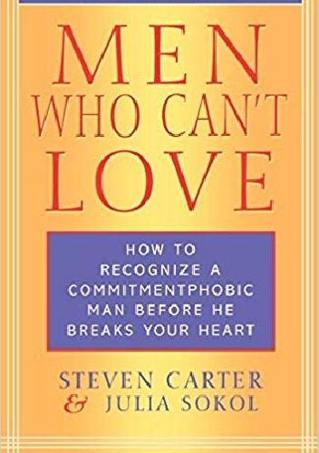 Steven Carter – Men Who Can’t Love: How to Recognize a Commitment Phobic Man Before He Breaks Your Heart