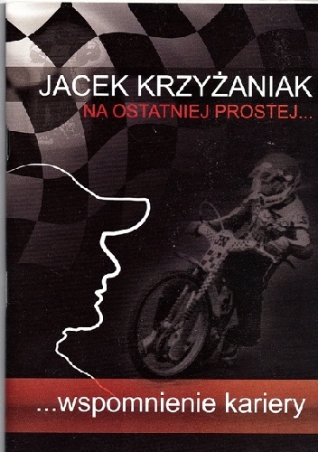 Jacek Krzyżaniak – Jacek Krzyżaniak na ostatniej prostej… Wspomnienie kariery