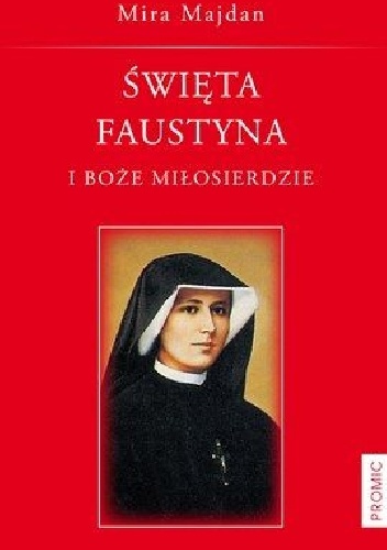 Mira Majdan – Święta Faustyna i Boże Miłosierdzie