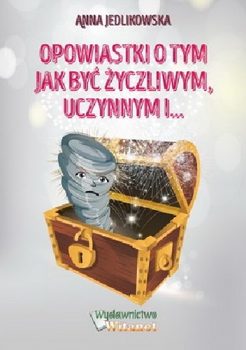 Anna Jedlikowska – Opowiastki o tym jak być życzliwym, uczynnym i…