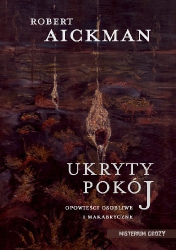 Robert Aickman – Ukryty pokój. Opowieści osobliwe i makabryczne