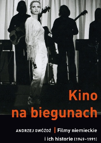 Andrzej Gwóźdź – Kino na biegunach. Filmy niemieckie i ich historie (1949-1991)