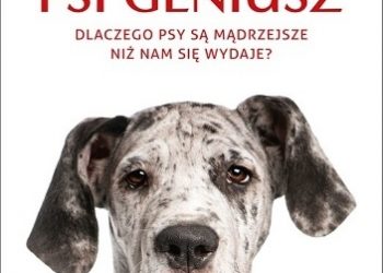 Brian Hare, Vanessa Woods – Psi geniusz. Dlaczego psy są mądrzejsze niż nam się wydaje?