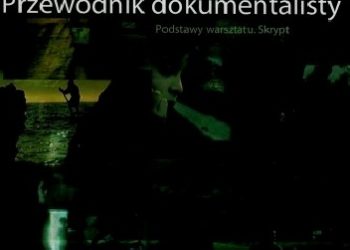 Grażyna Kędzielawska – Przewodnik dokumentalisty. Podstawy warsztatu skrypt