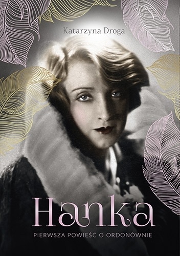 Katarzyna Droga – Hanka. Pierwsza powieść o Ordonównie