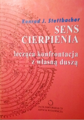 Konrad Stettbacher – Sens cierpienia. Lecząca konfrontacja z własną duszą