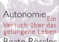 Beate Rössler – Autonomie – Ein Versuch über das gelungene Leben