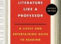 Thomas C. Foster – How to Read Literature Like a Professor.  A Lively and Entertaining Guide to Reading Between the Lines