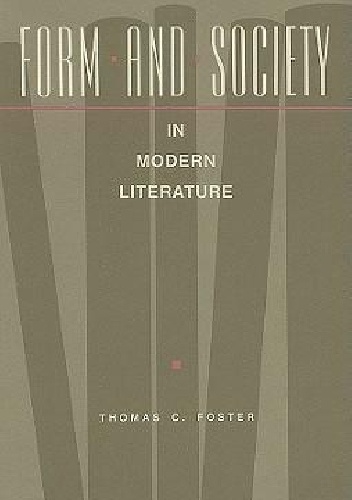 Thomas C. Foster – Form and Society in Modern Literature