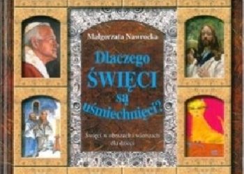 Małgorzata Nawrocka – Dlaczego święci są uśmiechnięci? Święci w obrazach i wierszach dla dzieci.