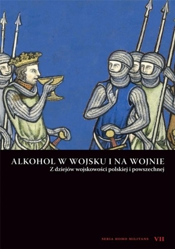 Andrzej Niewiński – Alkohol w wojsku i na wojnie. Z dziejów wojskowości polskiej i powszechnej.