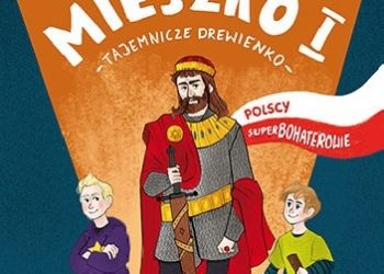Magdalena Koziarek – Polscy Superbohaterowie: Mieszko I. Tajemnicze drewienko