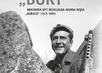 Michał Ostapiuk – Komendant „Bury”. Biografia kpt. Romualda Adama Rajsa „Burego” (1913–1949)