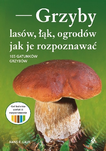 Hans E. Laux – Grzyby lasów, łąk, ogrodów – jak je rozpoznawać