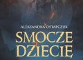 Aleksandra Ostapczuk – Smocze dziecię