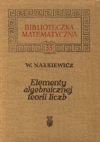 Władysław Narkiewicz – Elementy algebraicznej teorii liczb