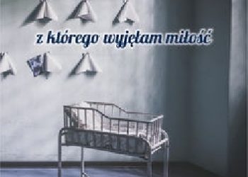 Magdalena Madeja – Łóżeczko, z którego wyjęłam miłość. Adopcja chorego dziecka zmieniła nasze życie