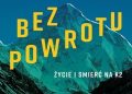 Graham Bowley – Bez powrotu. Życie i śmierć na K2