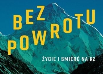Graham Bowley – Bez powrotu. Życie i śmierć na K2