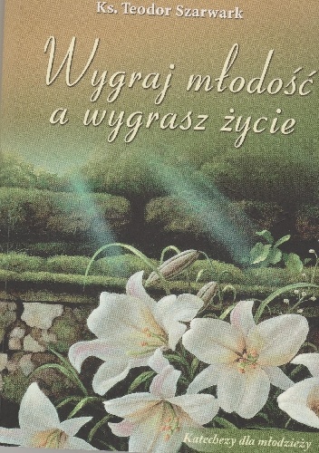 Teodor Szarwark – Wygraj młodość a wygrasz życie