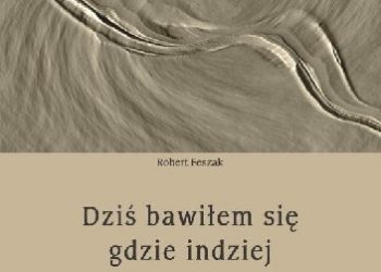 Robert Feszak – Dzisiaj bawiłem się gdzie indziej