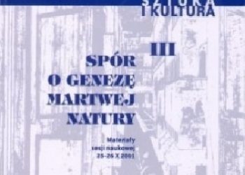 Praca zbiorowa – Spór o genezę martwej natury. Materiały sesji naukowej 25-26 X 2001