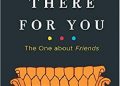 Kelsey Miller – I’ll Be There for You: The One about Friends