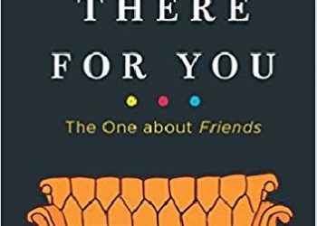 Kelsey Miller – I’ll Be There for You: The One about Friends