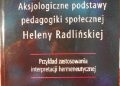 Cyrański Bohdan – Aksjologiczne podstawy pedagogiki społecznej Heleny Radlińskiej. Przykład zastosowania interpretacji hermeneutycznej