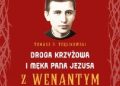 Tomasz P. Terlikowski – Droga krzyżowa i Męka Pana Jezusa z Wenantym Katarzyńcem. Nieznane teksty rekolekcji pasyjnych polskiego Szarbela