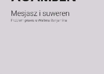 Giorgio Agamben – Mesjasz i suweren. Problem prawa u Waltera Benjamina