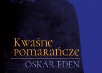 Oskar Eden – Kwaśne pomarańcze
