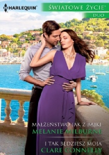 Melanie Milburne, Clare Connelly – Małżeństwo jak z bajki; I tak będziesz moja