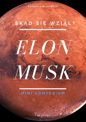Radosław Gawlik – ELON MUSK. SKĄD SIĘ WZIĄŁ? MINI KOMPENDIUM