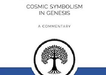 Matthieu Pageau – The Language of Creation: Cosmic Symbolism in Genesis