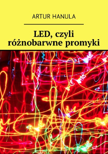 Artur Hanula – LED, czyli różnobarwne promyki