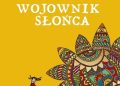 Beata Pawlikowska – Wojownik słońca. Magiczna wyprawa na kraniec wszystkiego