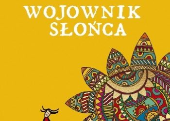 Beata Pawlikowska – Wojownik słońca. Magiczna wyprawa na kraniec wszystkiego