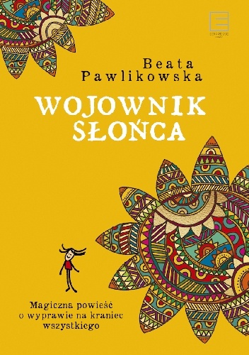 Beata Pawlikowska – Wojownik słońca. Magiczna wyprawa na kraniec wszystkiego